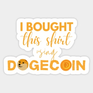 I Bought This Shirt Using Dogecoin | Funny Cryptocurrency Meme Sticker